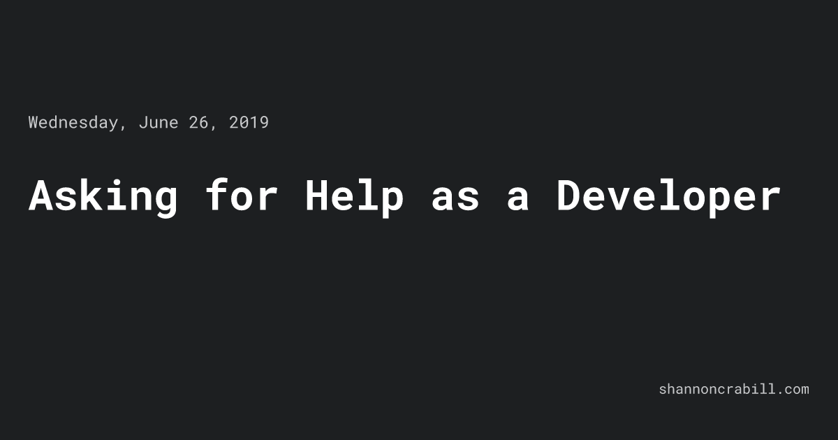 Asking for Help as a Developer • Shannon Crabill